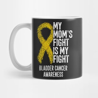 My Moms Fight Is My Fight Bladder Cancer Awareness Mug